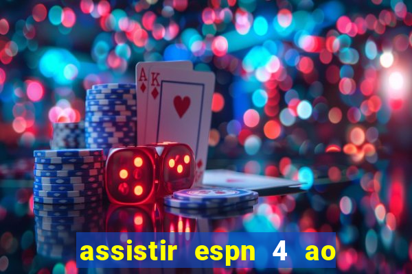 assistir espn 4 ao vivo gratis